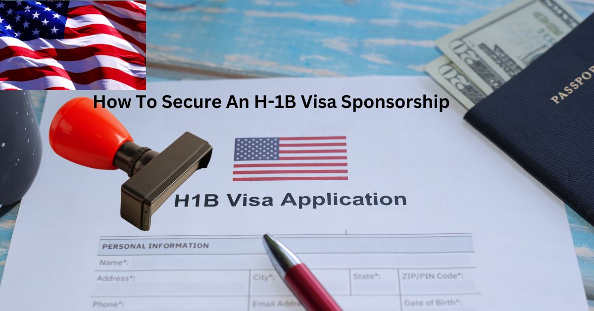 How To Secure An H-1B Visa Sponsorship